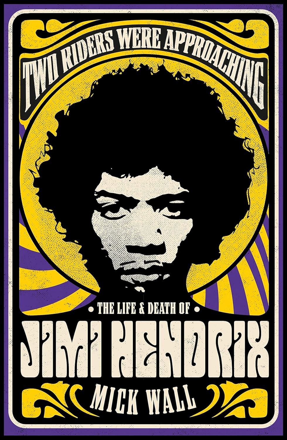 Two Riders Were Approaching: The Life and Death of Jimi Hendrix - Mick Wall